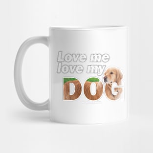 Love me love my dog - golden retriever oil painting wordart Mug